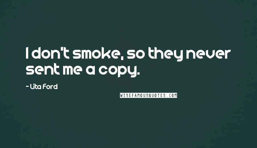 Lita Ford quotes: I don't smoke, so they never sent me a copy.
