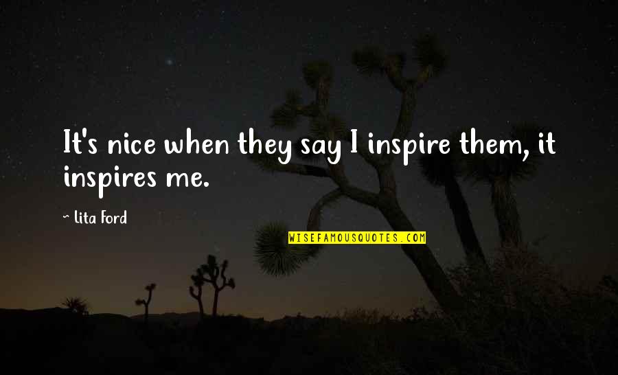 Lita Quotes By Lita Ford: It's nice when they say I inspire them,