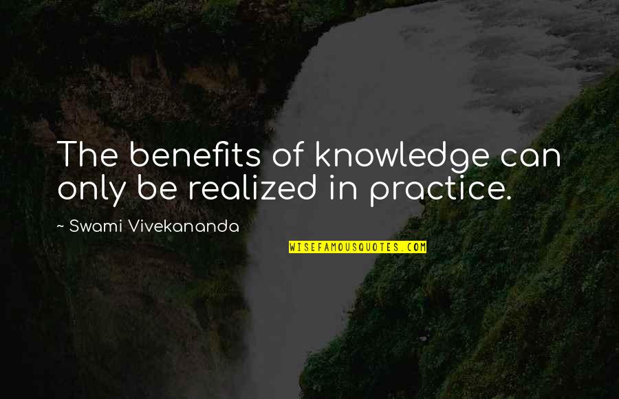Litani River Quotes By Swami Vivekananda: The benefits of knowledge can only be realized