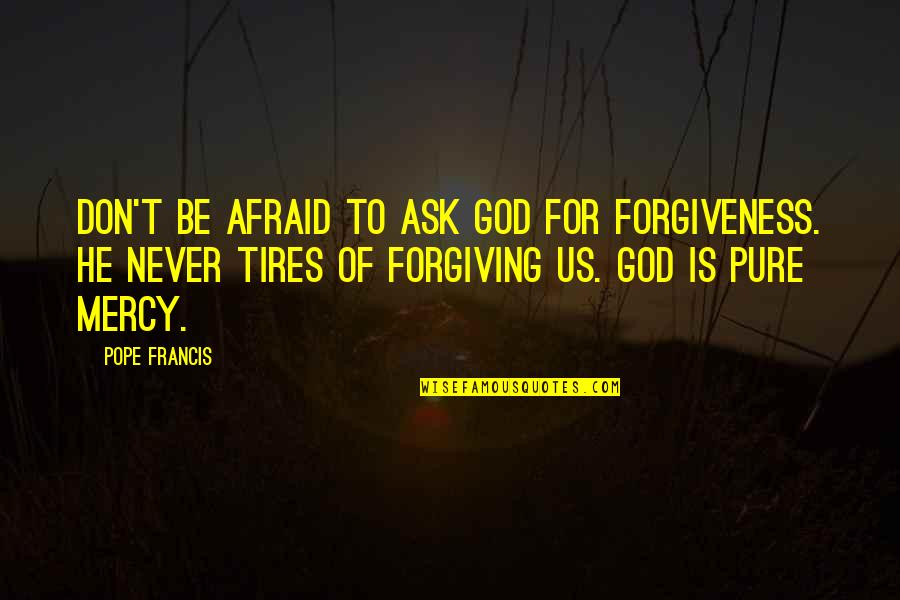 Litania Do Wszystkich Quotes By Pope Francis: Don't be afraid to ask God for forgiveness. Litania Do Wszystkich Quotes By Pope Francis: Don't be afraid to ask God for forgiveness.