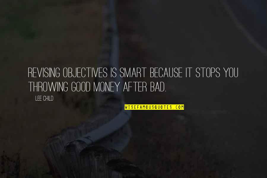 Litanie K Quotes By Lee Child: Revising objectives is smart because it stops you