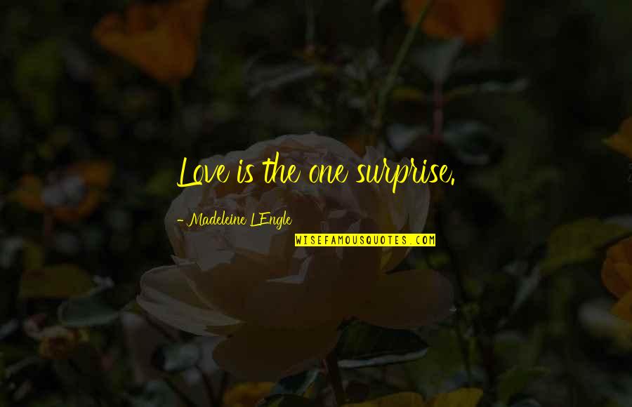 Litanies Nick Quotes By Madeleine L'Engle: Love is the one surprise.