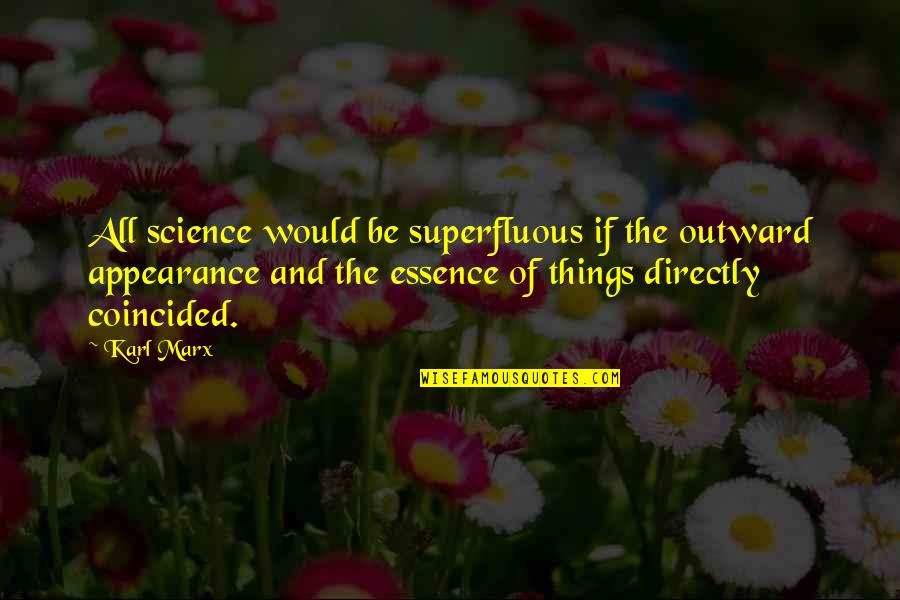 Litany Of Humility Quotes By Karl Marx: All science would be superfluous if the outward Litany Of Humility Quotes By Karl Marx: All science would be superfluous if the outward