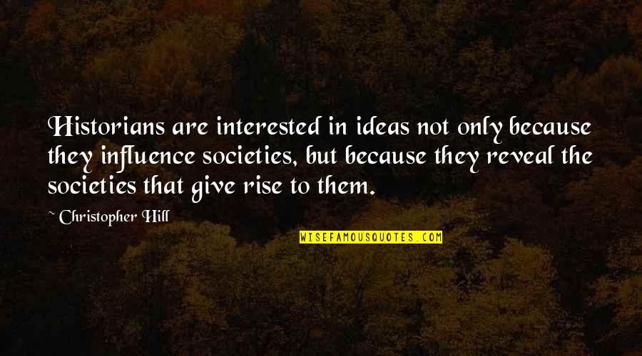 Litany Of Trust Quotes By Christopher Hill: Historians are interested in ideas not only because Litany Of Trust Quotes By Christopher Hill: Historians are interested in ideas not only because
