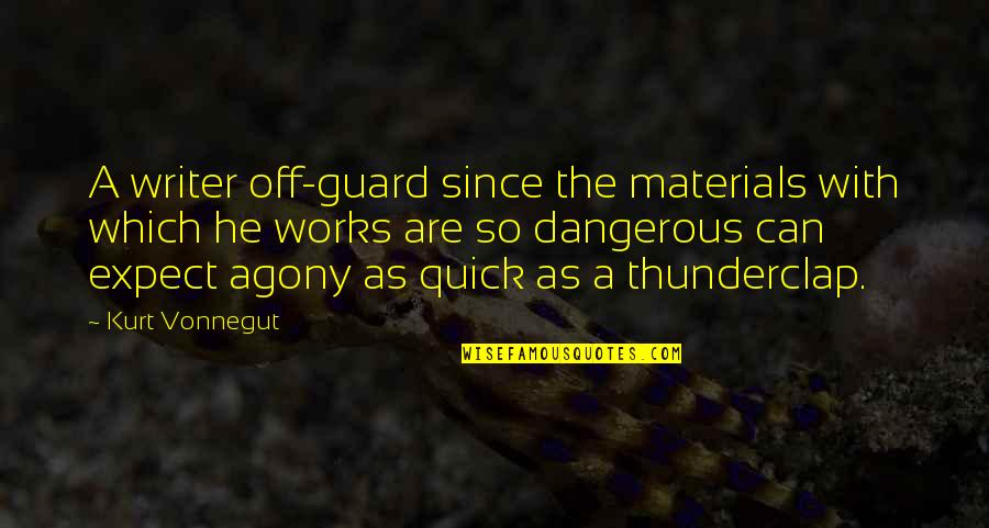 Litany Of Trust Quotes By Kurt Vonnegut: A writer off-guard since the materials with which Litany Of Trust Quotes By Kurt Vonnegut: A writer off-guard since the materials with which