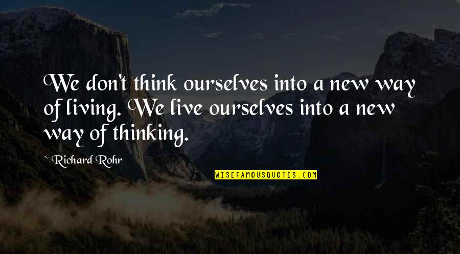 Litany Of Trust Quotes By Richard Rohr: We don't think ourselves into a new way Litany Of Trust Quotes By Richard Rohr: We don't think ourselves into a new way