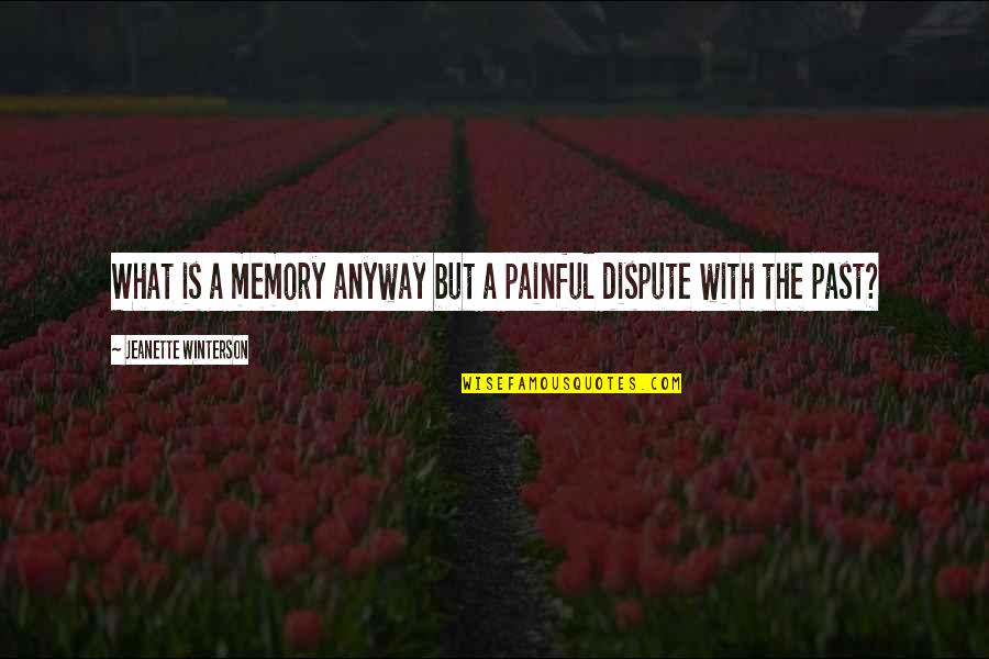 Litavski Jezik Quotes By Jeanette Winterson: What is a memory anyway but a painful Litavski Jezik Quotes By Jeanette Winterson: What is a memory anyway but a painful