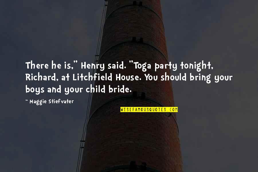 Litchfield Quotes By Maggie Stiefvater: There he is," Henry said. "Toga party tonight,
