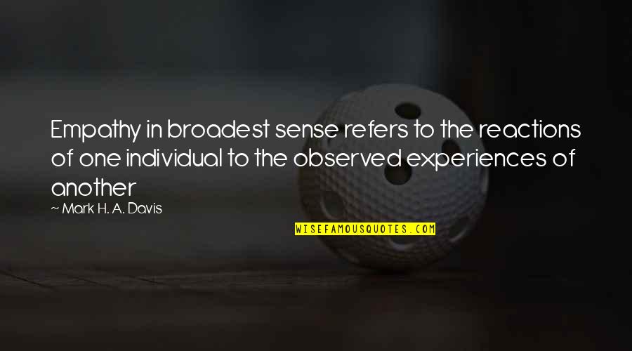 Lite Hearted Quotes By Mark H. A. Davis: Empathy in broadest sense refers to the reactions Lite Hearted Quotes By Mark H. A. Davis: Empathy in broadest sense refers to the reactions