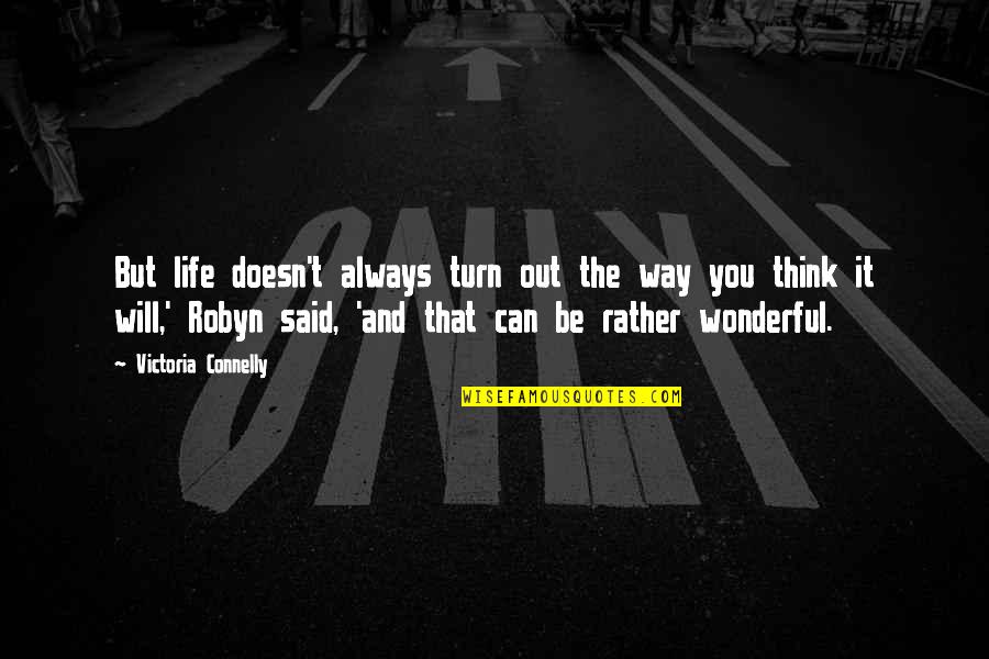 Lite Hearted Quotes By Victoria Connelly: But life doesn't always turn out the way Lite Hearted Quotes By Victoria Connelly: But life doesn't always turn out the way