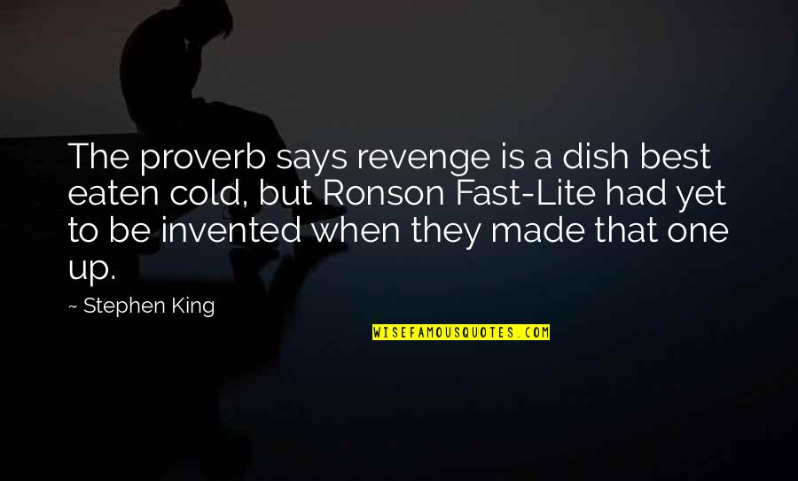 Lite Quotes By Stephen King: The proverb says revenge is a dish best Lite Quotes By Stephen King: The proverb says revenge is a dish best