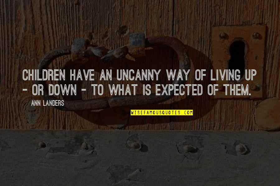 Litely Quotes By Ann Landers: Children have an uncanny way of living up