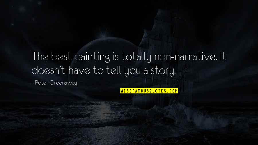 Litely Quotes By Peter Greenaway: The best painting is totally non-narrative. It doesn't