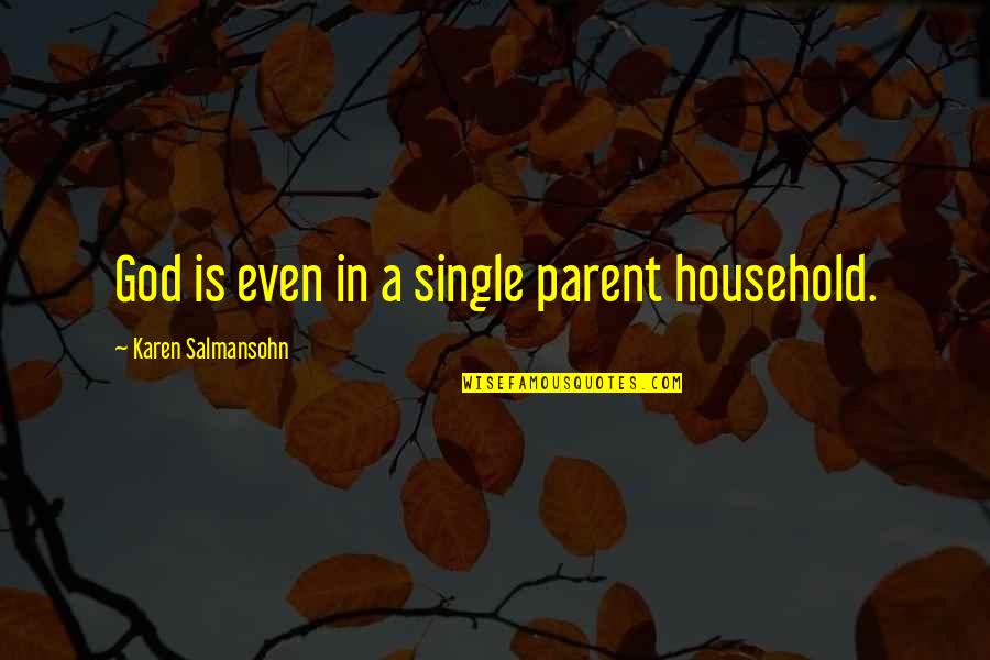 Litem Quotes By Karen Salmansohn: God is even in a single parent household.
