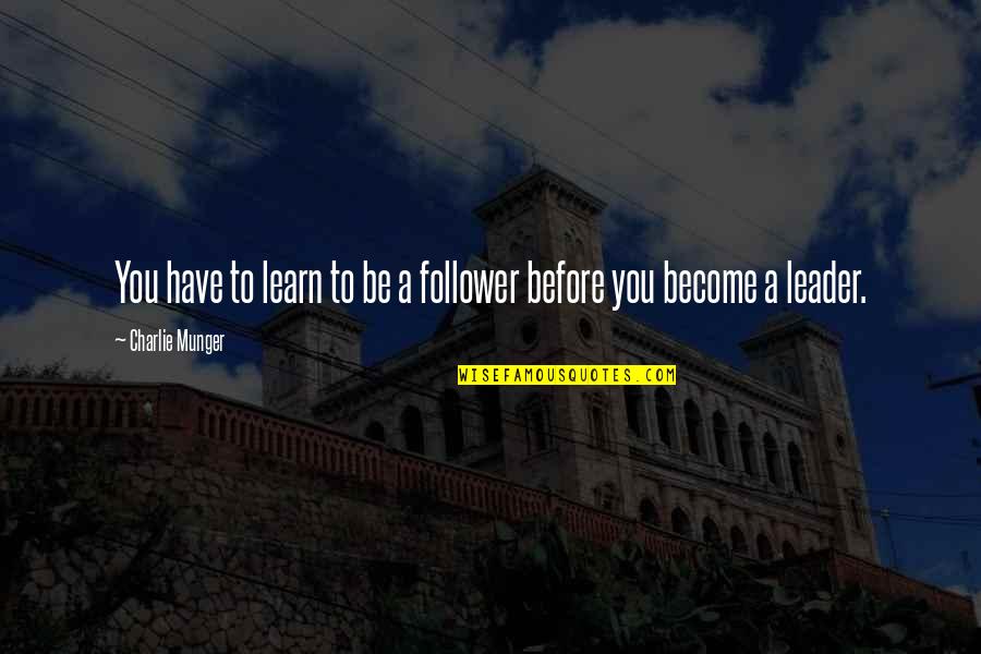 Litematic Quotes By Charlie Munger: You have to learn to be a follower