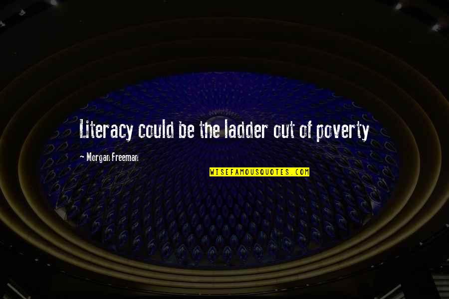 Literacy And Poverty Quotes By Morgan Freeman: Literacy could be the ladder out of poverty