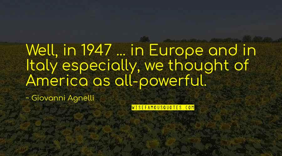 Literacy And Writing Quotes By Giovanni Agnelli: Well, in 1947 ... in Europe and in Literacy And Writing Quotes By Giovanni Agnelli: Well, in 1947 ... in Europe and in