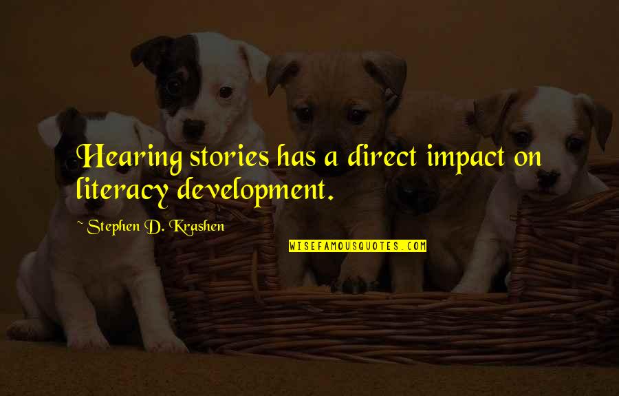 Literacy Development Quotes By Stephen D. Krashen: Hearing stories has a direct impact on literacy