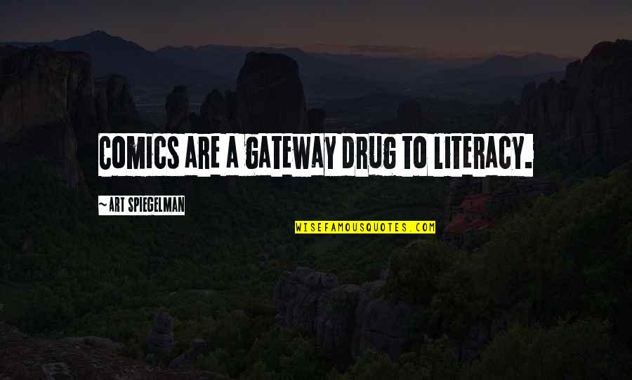 Literacy Inspirational Quotes By Art Spiegelman: Comics are a gateway drug to literacy.