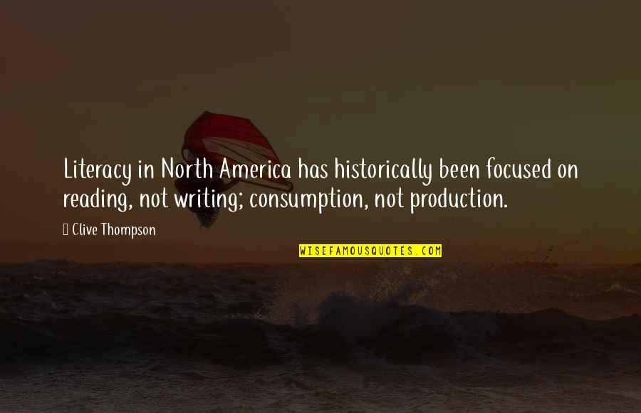 Literacy Quotes By Clive Thompson: Literacy in North America has historically been focused