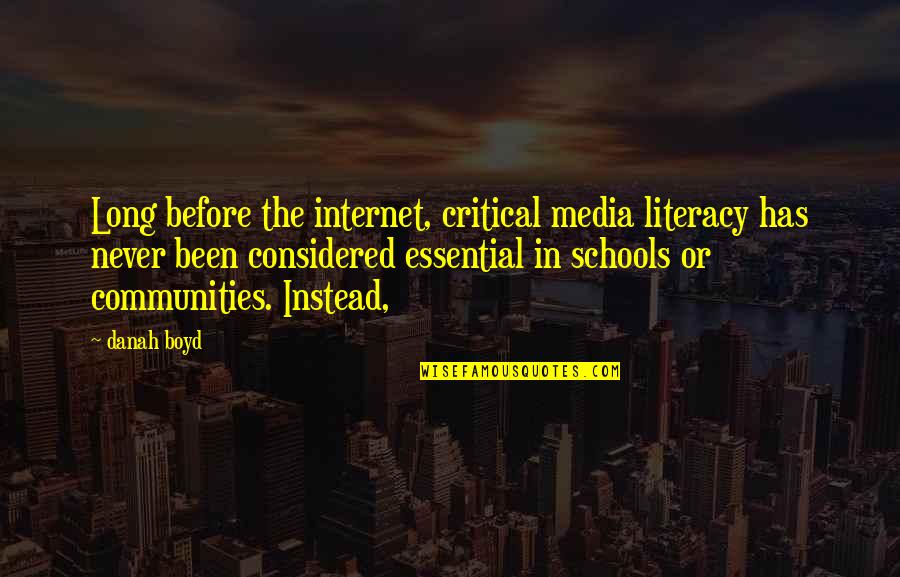Literacy Quotes By Danah Boyd: Long before the internet, critical media literacy has