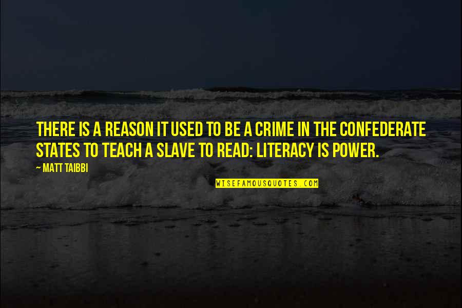 Literacy Quotes By Matt Taibbi: There is a reason it used to be