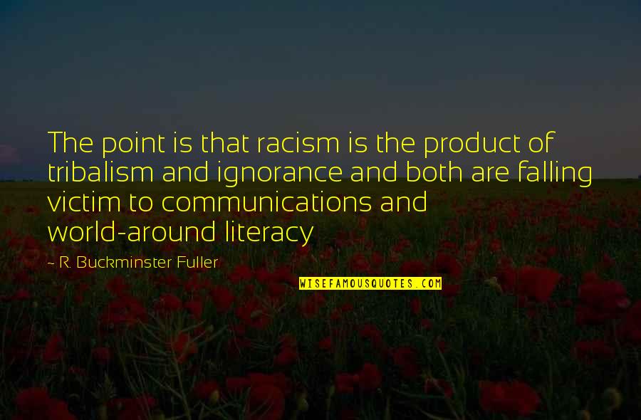 Literacy Quotes By R. Buckminster Fuller: The point is that racism is the product