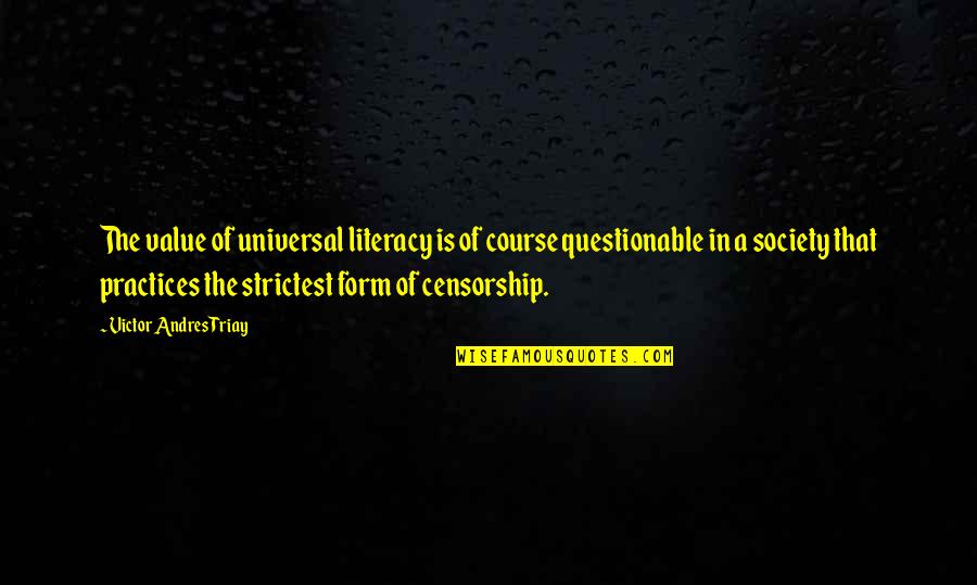 Literacy Quotes By Victor Andres Triay: The value of universal literacy is of course Literacy Quotes By Victor Andres Triay: The value of universal literacy is of course