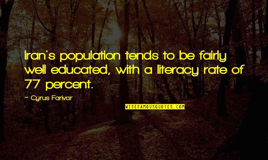 Literacy's Quotes By Cyrus Farivar: Iran's population tends to be fairly well educated,