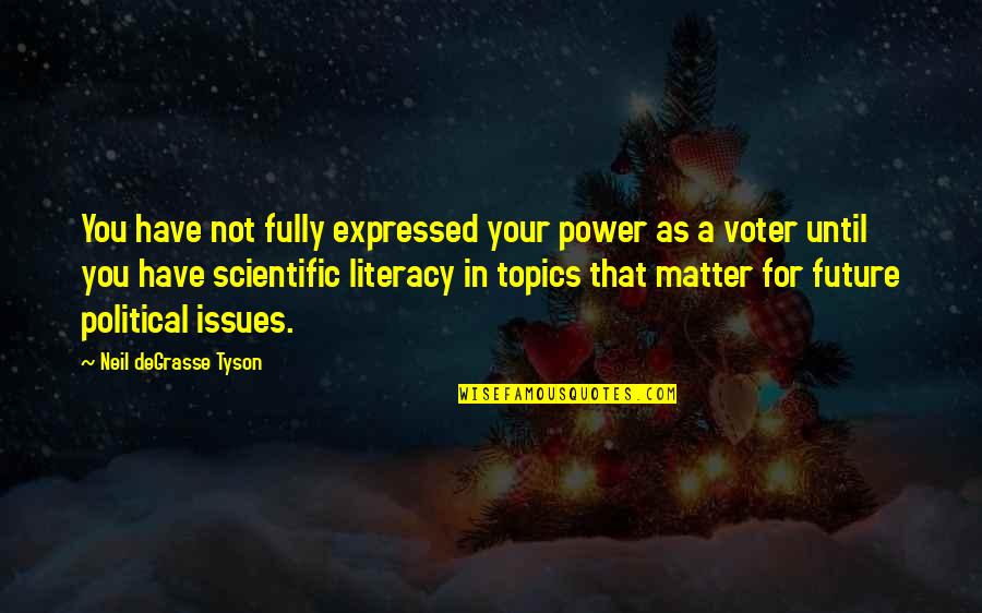 Literacy's Quotes By Neil DeGrasse Tyson: You have not fully expressed your power as