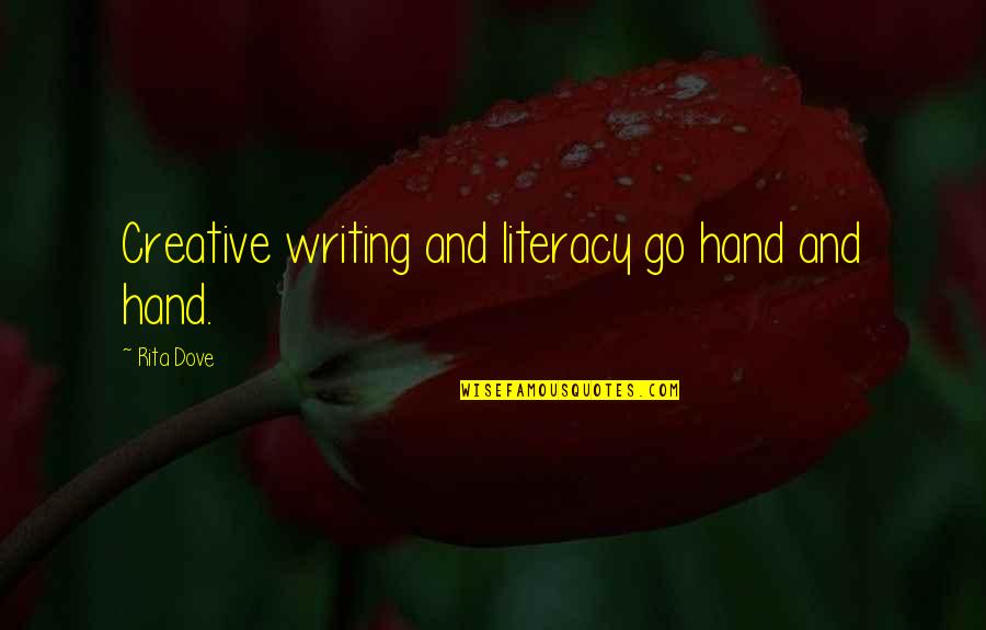 Literacy's Quotes By Rita Dove: Creative writing and literacy go hand and hand.