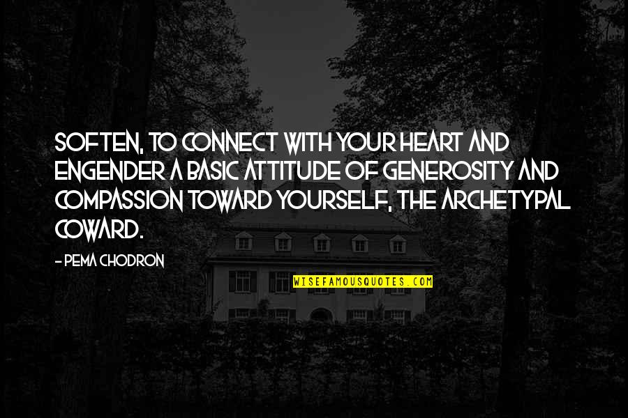 Literal Dreams Quotes By Pema Chodron: Soften, to connect with your heart and engender Literal Dreams Quotes By Pema Chodron: Soften, to connect with your heart and engender