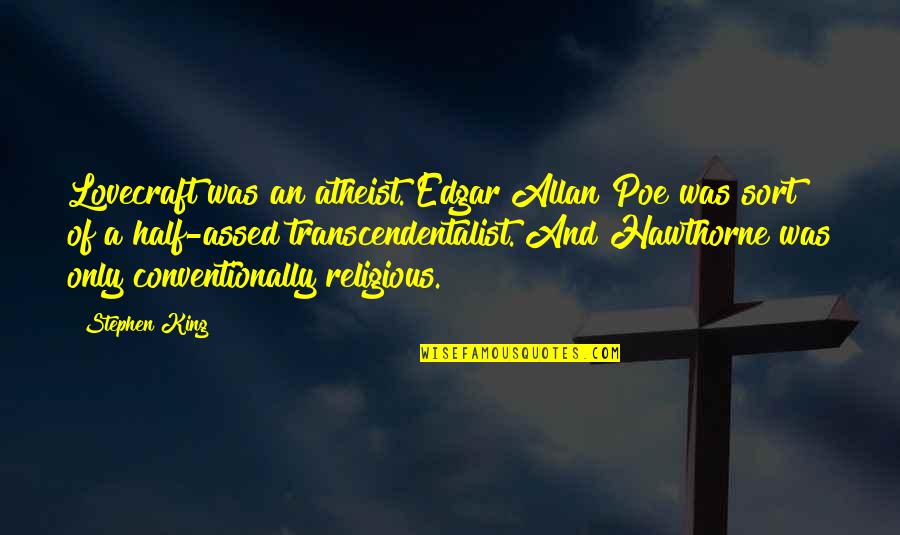 Literal Dreams Quotes By Stephen King: Lovecraft was an atheist. Edgar Allan Poe was Literal Dreams Quotes By Stephen King: Lovecraft was an atheist. Edgar Allan Poe was