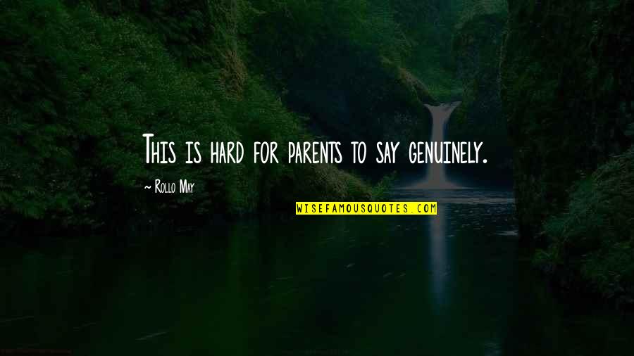 Literal Meanings Quotes By Rollo May: This is hard for parents to say genuinely.