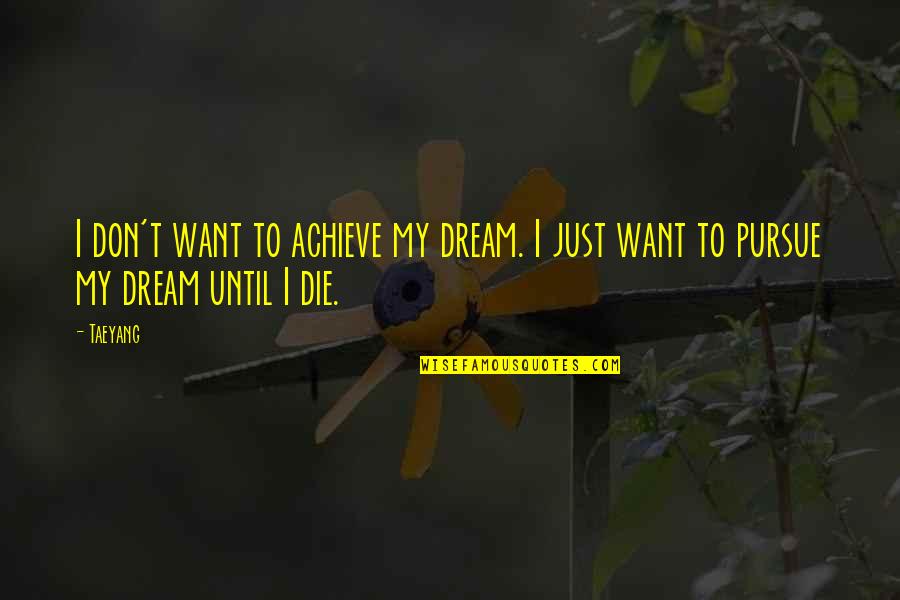 Literal Meanings Quotes By Taeyang: I don't want to achieve my dream. I