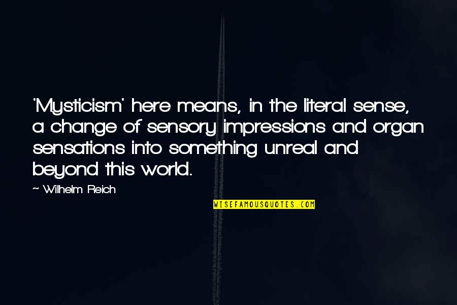 Literal Quotes By Wilhelm Reich: 'Mysticism' here means, in the literal sense, a