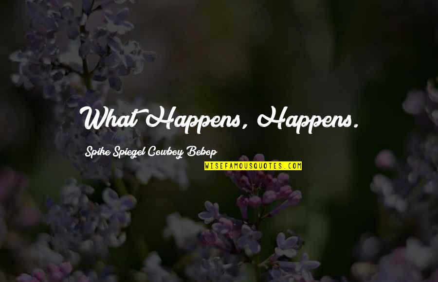 Literal Translations Of Idioms Quotes By Spike Spiegel Cowboy Bebop: What Happens, Happens.