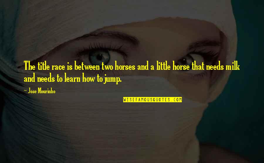 Literalised Quotes By Jose Mourinho: The title race is between two horses and Literalised Quotes By Jose Mourinho: The title race is between two horses and