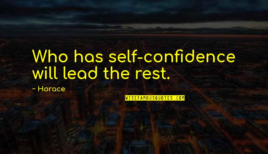 Literalism Art Quotes By Horace: Who has self-confidence will lead the rest.