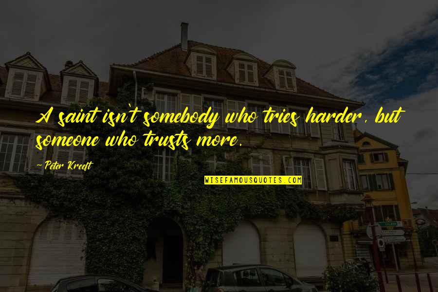 Literalism Quotes By Peter Kreeft: A saint isn't somebody who tries harder, but