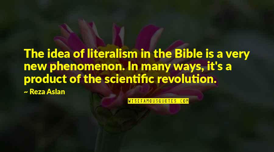 Literalism Quotes By Reza Aslan: The idea of literalism in the Bible is