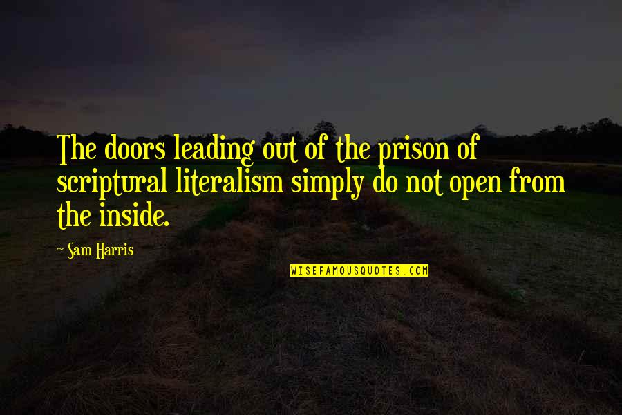 Literalism Quotes By Sam Harris: The doors leading out of the prison of