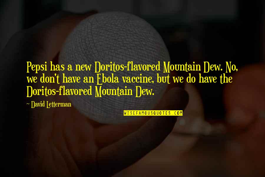 Literalisms Quotes By David Letterman: Pepsi has a new Doritos-flavored Mountain Dew. No,