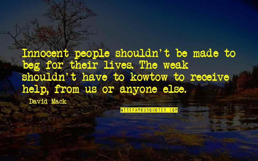 Literalisms Quotes By David Mack: Innocent people shouldn't be made to beg for Literalisms Quotes By David Mack: Innocent people shouldn't be made to beg for