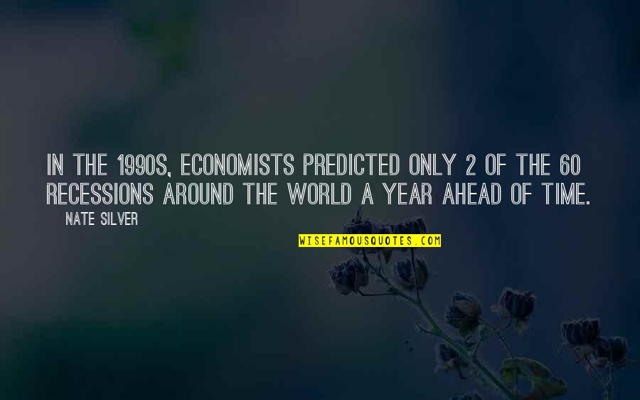 Literalisms Quotes By Nate Silver: In the 1990s, economists predicted only 2 of Literalisms Quotes By Nate Silver: In the 1990s, economists predicted only 2 of