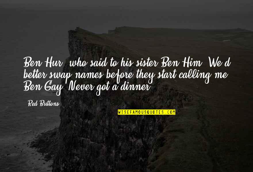 Literalist Art Quotes By Red Buttons: Ben Hur, who said to his sister Ben Literalist Art Quotes By Red Buttons: Ben Hur, who said to his sister Ben