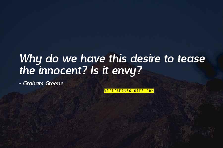 Literalist Quotes By Graham Greene: Why do we have this desire to tease