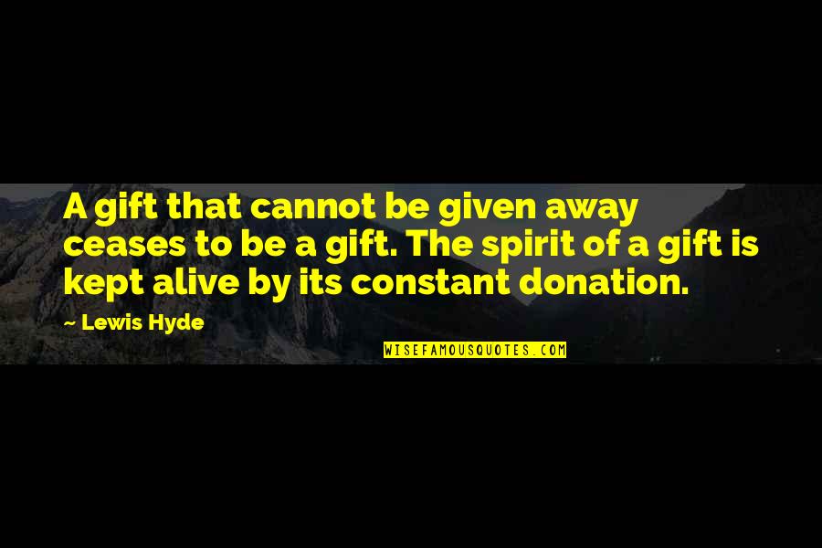 Literalist Quotes By Lewis Hyde: A gift that cannot be given away ceases