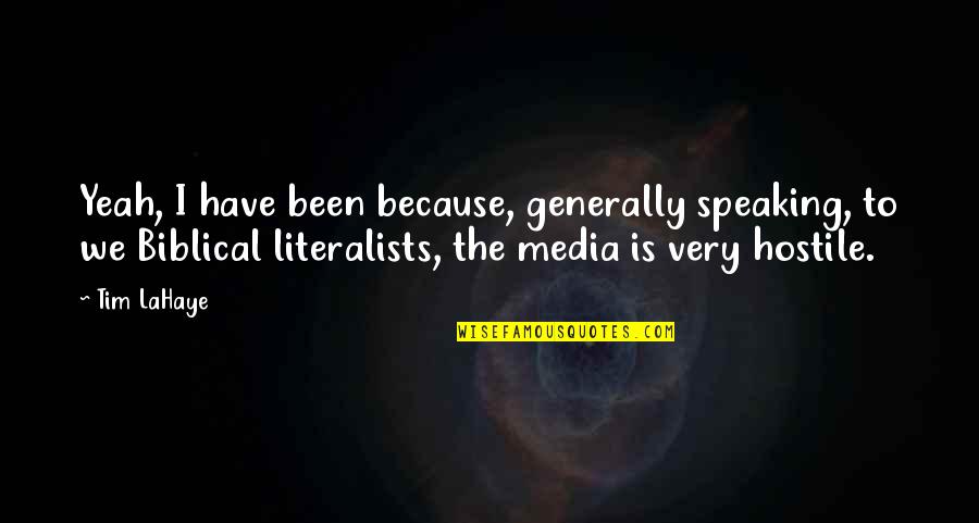 Literalists Quotes By Tim LaHaye: Yeah, I have been because, generally speaking, to Literalists Quotes By Tim LaHaye: Yeah, I have been because, generally speaking, to