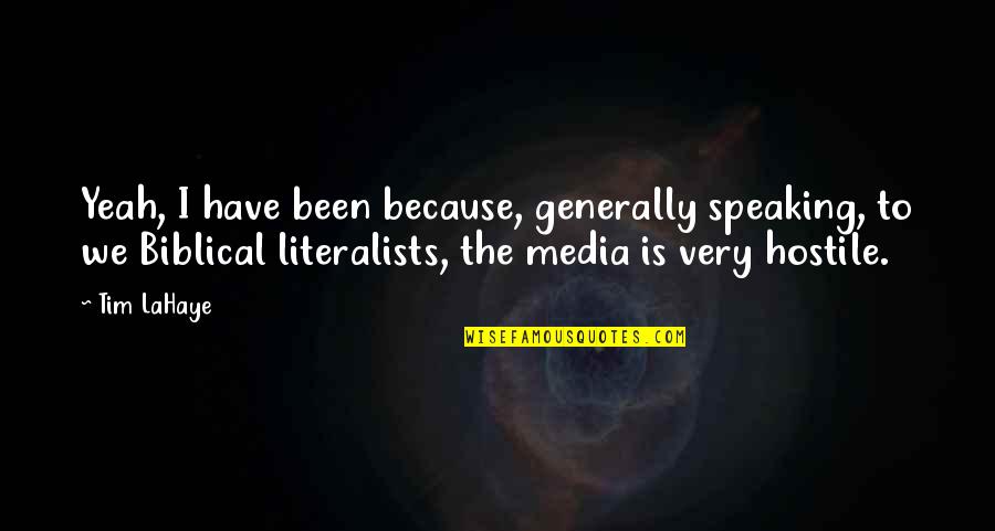 Literalists Quotes By Tim LaHaye: Yeah, I have been because, generally speaking, to